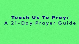 Teach Us To Pray: A 21-Day Prayer Reading Plan Matthew 19:13-14 American Standard Version