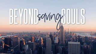 Beyond Saving Souls Revelation 21:4-5 New Century Version