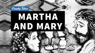 Martha and Mary  Luke 10:41-42 New Century Version