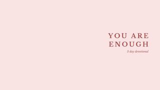 You Are Enough: 3 Day Devotional 1 John 3:1-10 The Message