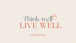 Think Well, Live Well 1 John 2:1-17 New International Version