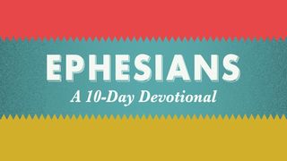 Ephesians: A 10-Day Reading Plan Ephesians 3:8 New International Version