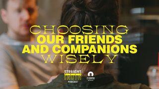 Choosing Our Friends and Companions Wisely  1 Corinthians 3:8 New International Version