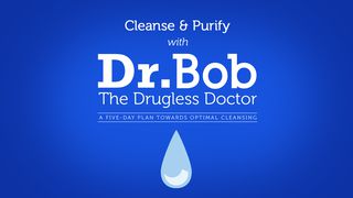 Cleanse & Purify With Dr. Bob Ephesians 4:22-23 New Century Version
