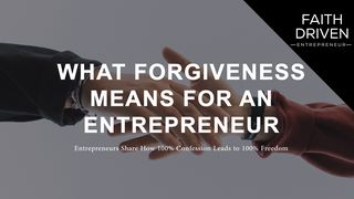 What Forgiveness Means for an Entrepreneur Isaiah 58:13-14 New Living Translation