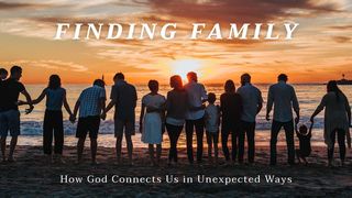 Finding Family: How God Connects Us in Unexpected Ways Ruth 1:15-16 King James Version