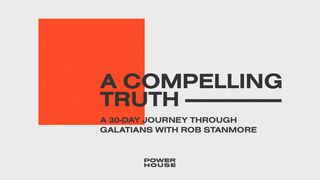 A Compelling Truth: A 30 Day Journey through Galatians with Rob Stanmore Galatians 6:18 The Message