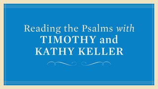 Reading The Psalms With Timothy And Kathy Keller Hebrews 2:9 New King James Version