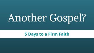 Another Gospel?: 5 Days to a Firm Faith Hebrews 4:14 New International Version