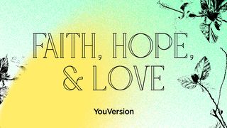 Faith, Hope, & Love Romans 8:25 New International Version