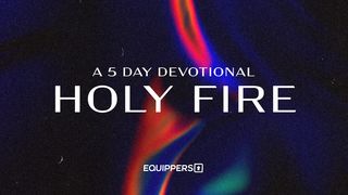 Holy Fire Hebrews 12:28-29 The Message