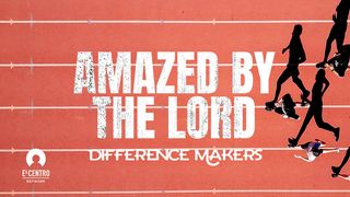 [Difference Makers ls] Amazed by the Lord  Isaiah 55:6-7 The Passion Translation