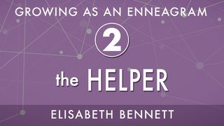 Growing as an Enneagram Two: The Helper 1 Corinthians 10:31-33 The Message