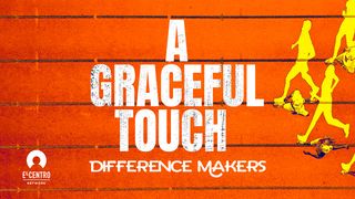 [Difference Makers ls] A Graceful Touch Isaiah 6:1 New Living Translation
