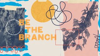 Be the Branch: A Guide Through John 15 John 15:20 New International Version
