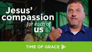 Jesus' Compassion for Each of Us Mark 2:5 New International Version