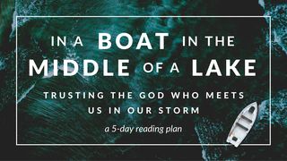 In a Boat in the Middle of a Lake: Trusting the God Who Meets Us in Our Storm Luke 5:8 New Living Translation