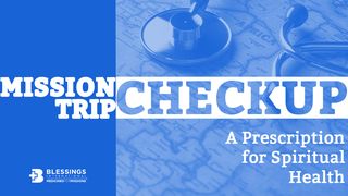 Mission Trip Checkup: A Prescription for Spiritual Health II Timothy 2:21 New King James Version