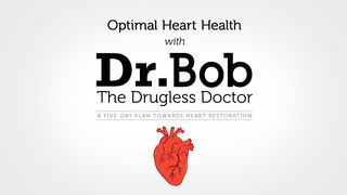 Optimal Heart Health With Dr. Bob Proverbs 12:15-17 The Message