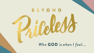  Beyond Priceless: Who God Is When I Feel...  1 Kings 19:11-13 New International Version