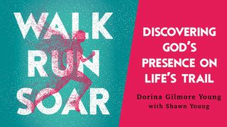 Walk Run Soar: Discovering God's Presence on Life's Trail  Isaiah 40:28-31 Amplified Bible