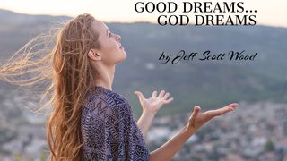 Good Dreams... God Dreams Philippians 3:16 New International Version