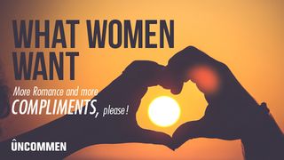 UNCOMMEN: What Women Want Galatians 5:13-14 New International Version