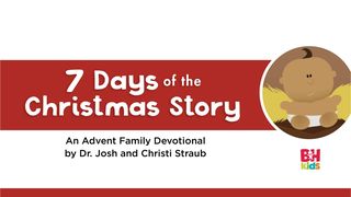 Het kerstverhaal in 7 dagen: een adventsoverdenking voor het gezin Lukas 1:32 BasisBijbel