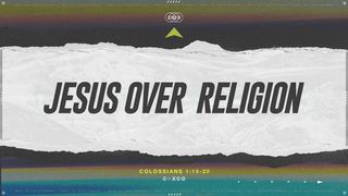 Jesus Over Religion Colossians 2:11-15 New International Version