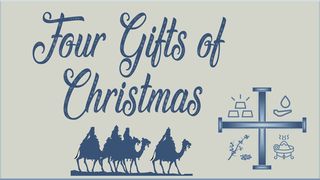 Four Gifts of Christmas Matthew 2:10 New Living Translation