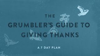 The Grumbler's Guide to Giving Thanks 1 Chronicles 29:17-18 New International Version