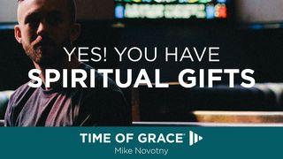 Yes, You Have Spiritual Gifts Romans 12:3-5 English Standard Version 2016