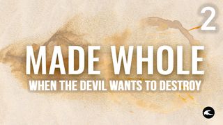 Made Whole #2 - When the Devil Wants to Destroy Luke 10:18 New American Standard Bible - NASB 1995