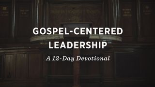 Gospel-Centered Leadership: A 12-Day Devotional 1 Timothy 3:3 New International Version