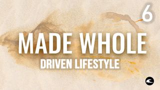 Made Whole #6 - Driven Lifestyle Ephesians 5:18 New Century Version