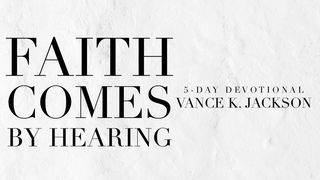Faith Comes by Hearing Psalms 37:23-26 The Message