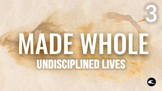 Made Whole #3 - Undisciplined Lives Colossians 2:13-15 New Century Version
