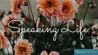 Speaking Life Matthew 15:18 New International Version