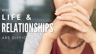 When Life and Relationships Are Difficult  Proverbs 18:21 The Message