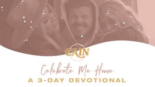 Celebrate Me Home - A 3-Day Devotional by CAIN Luke 15:10 New International Version