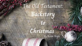 The Old Testament:  Backstory to Christmas Isaiah 53:1-12 New International Version