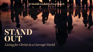 Stand Out: Living for Christ in a Corrupt World 1 Corinthians 2:6-16 American Standard Version