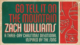Go Tell It on the Mountain Three-Day Reading Plan by Zach Williams Luke 2:10-11 King James Version