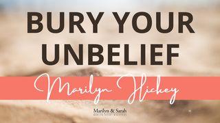 Bury Your Unbelief Luke 6:41-42 Amplified Bible