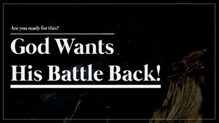 God Wants His Battle Back! 2 Chronicles 20:20 New Living Translation