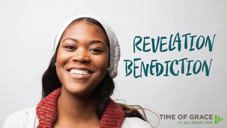 Revelation Benediction: Devotions From Time Of Grace Revelation 1:3 The Passion Translation