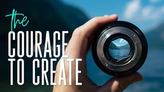 The Courage To Create Genesis 1:26-31 New International Version