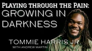 Playing Through the Pain: Growing in Darkness I Samuel 17:1-54 New King James Version