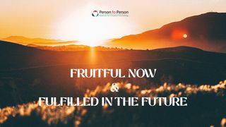 Fruitful Now and Fulfilled in the Future  2 Peter 1:8 King James Version