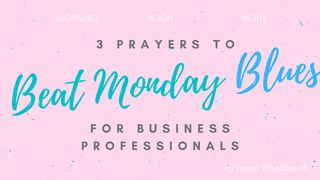 3 Prayers to Beat Monday Blues for the Business Professional Psalm 55:17 English Standard Version 2016